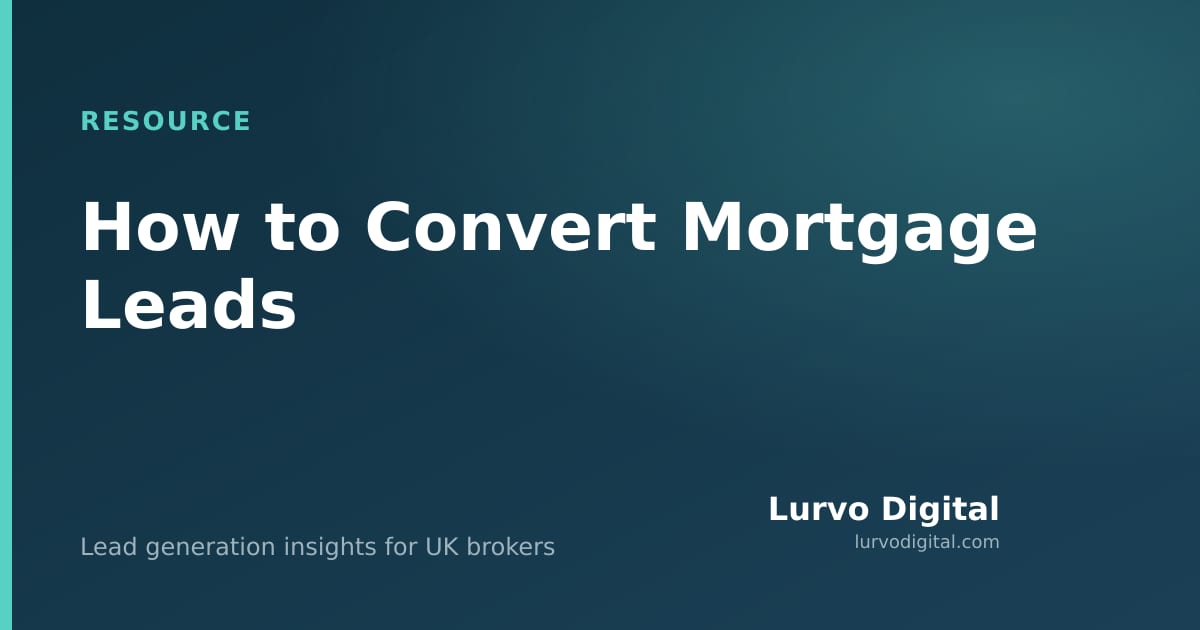 How to Convert Mortgage Leads — Practical Guide for Brokers